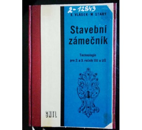 K. Vlásek/M. Starý. Stavební zámečník. Technologie pro 2. a 3. ročník OU a UŠ