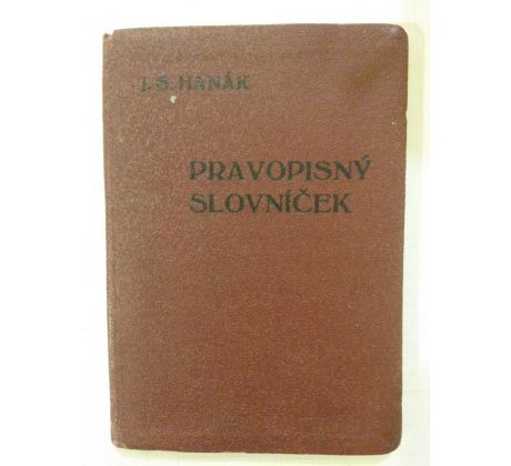 J. S. Hanák. Pravopisný slovníček pro potřebu školní i soukromou