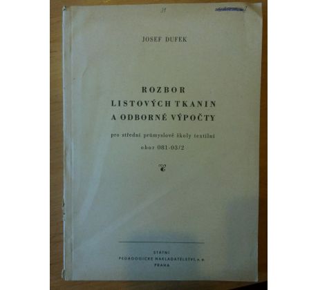 Josef Dufek. Rozbor listových tkanin a odborné výpočty pro SPŠ textilní školy