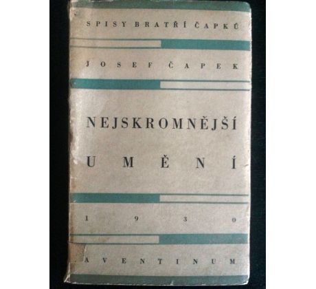 Josef Čapek. Nejskromnější umění / Spisy bratří Čapků sv. VII.