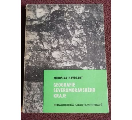 Miroslav Havrlant. Geografie severomoravského kraje