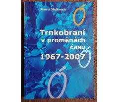 Marcel Sladkowski. Trnkobraní v proměnách času 1967 - 2007