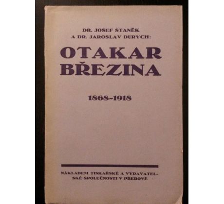 Josef Staněk/Jaroslav Durych. Otakar Březina 1868 - 1918