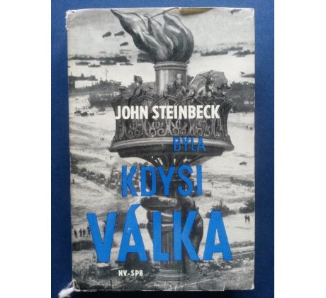 John Steinbeck. Byla kdysi válka/ J. KOLÁŘ