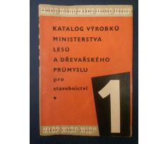 KATALOG VÝROBKŮ MINISTERSTVA LESŮ A DŘEVAŘSKÉHO PRŮMYSLU pro stavebnictví/ I - V DÍLŮ