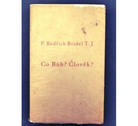 P. Bedřich Bridel T. J. Co Bůh? Člověk? / PODPIS J. VAŠICA