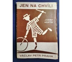 Josef Kopta. Jen na chvíli/ F. JANOUŠEK