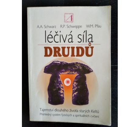 SCHWARZ, A. A. / SCHWEPPE, R. P. / PFAU, W. M. Léčivá síla druidů