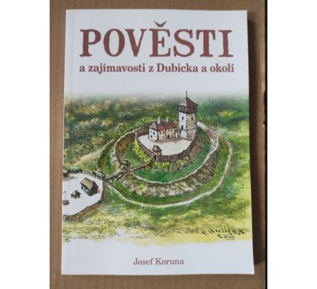 Josef Koruna. Pověsti a zajímavosti z Dubicka a okolí