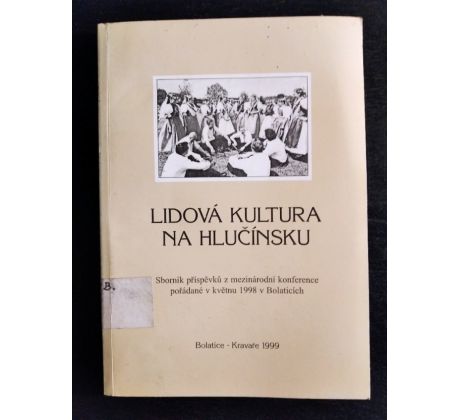 Lidová kultura na Hlučínsku. Sborník příspěvků z mezinárodní konference pořádané v květnu 1998 v Bolaticích