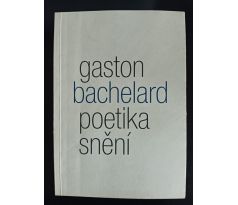 BACHELARD, G. Poetika snění