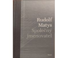 Rudolf Matys. Společný jmenovatel