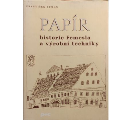 František Zuman. Papír. Historie řemesla a výrobní techniky