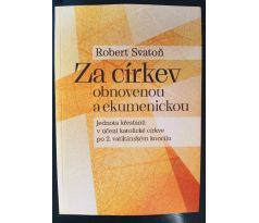 SVATOŇ, R. Za církev obnovenou a ekumenickou. Jednota křesťanů v učení katolické církve po 2. vatikánském koncilu