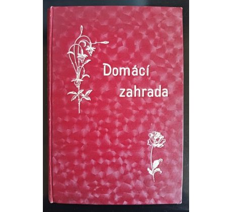 FULÍN, M. Domácí zahrada. Úplné ilustrované domácí zahradnictví / 1907