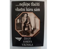 OLIČ, J. …Nejlépe tlačiti vlastní káru sám. Život Josefa Váchala