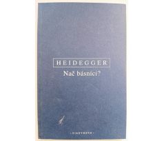 HEIDEGGER, M. Nač básníci?