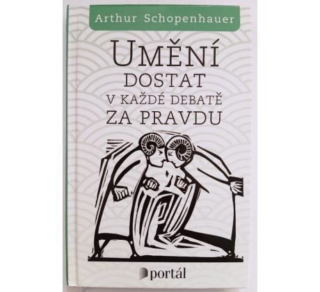 SCHOPENHAUER, A. Umění dostat v každé debatě za pravdu