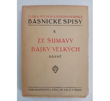 ELIŠKA PECHOVÁ-KRÁSNOHORSKÁ. Básnické spisy II. / Ze Šumavy bajky velkých. Básně / 1920