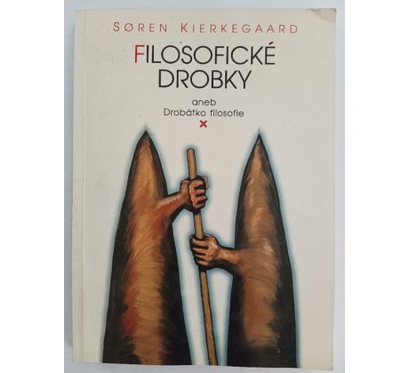 KIERKEGAARD, S. Filosofické drobky aneb Drobátko filosofie