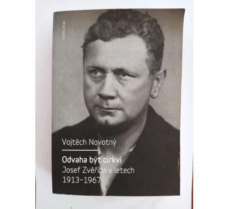 NOVOTNÝ, V. Odvaha být církví. Josef Zvěřina v letech 1913 - 1967