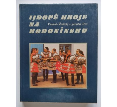 Vladimír Židlický, Jaroslav orel. Lidové kroje na Hodonínsku