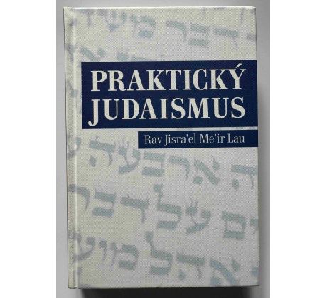 Rav Jisra'el Me'ir Lau. Praktický judaismus