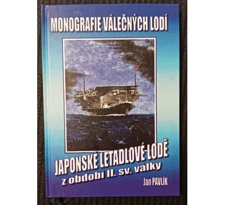 PAVLÍK, J. Monografie válečných lodí. Japonské letadlové lodě z období II. sv. války