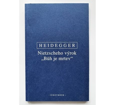 Martin Heidegger. Nietzscheho výrok Bůh je mrtev